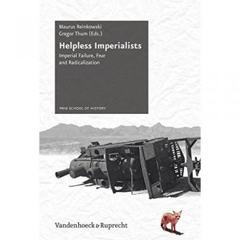 Helpless Imperialists: Imperial Failure, Fear and Radicalization