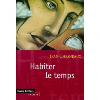 Habiter le temps : Passé, présent, futur, esquisse d'un dialogue politique (Essais)