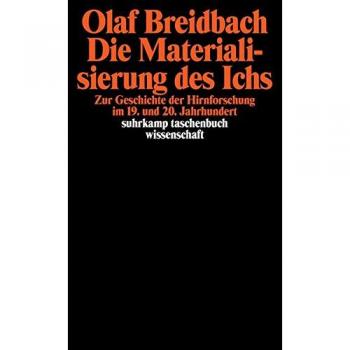 Die Materialisierung des Ichs: Zur Geschichte der Hirnforschung im 19. und 20. Jahrhundert (suhrkamp taschenbuch wissenschaft)