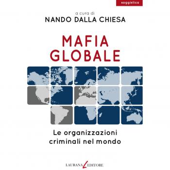 Mafia globale. Le organizzazioni criminali nel mondo