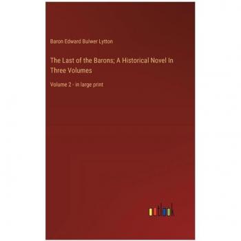 The Last of the Barons; A Historical Novel In Three Volumes: Volume 2