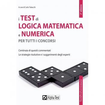 TEST DI LOGICA MATEMATICA E NUMERICA PER TUTTI I CONCORSI (I)