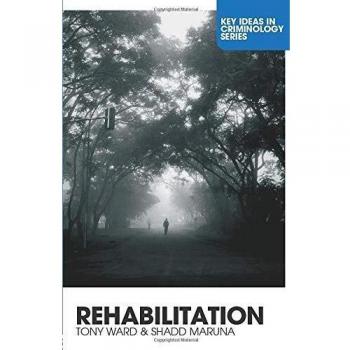 Rehabilitation: Beyond the Risk Paradigm (Key Ideas in Criminology S.)