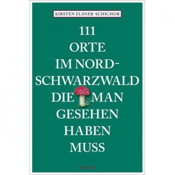 111 Orte im Nordschwarzwald, die man gesehen haben muss