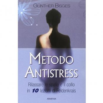 Metodo antistress. Rilassare le spalle e il collo in 10 lezioni