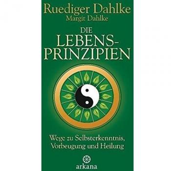 Die Lebensprinzipien: Wege zu Selbsterkenntnis, Vorbeugung und Heilung