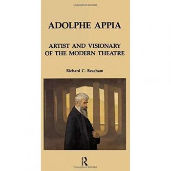 Adolphe Appia: Artist and Visionary of the Modern Theatre (Contemporary Theatre Studies, Band 6)