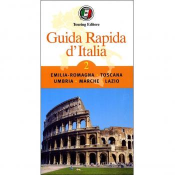 Guida rapida d'Italia. Emilia-Romagna, Toscana, Umbria, Marche, Lazio