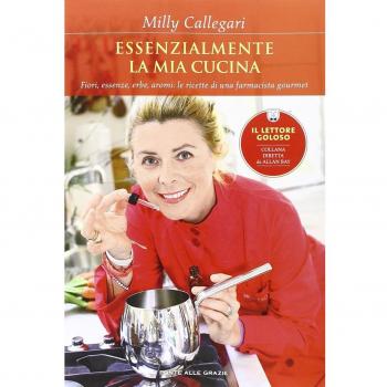 Essenzialmente la mia cucina. Fiori, essenze, erbe, aromi: le ricette di una farmacista gourmet