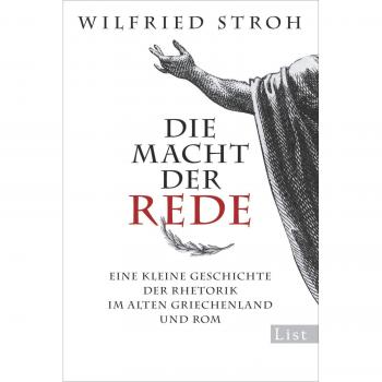 Die Macht der Rede: Eine kleine Geschichte der Rhetorik im alten Griechenland und Rom