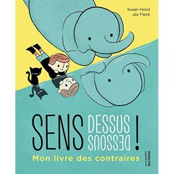 Sens dessus dessous ! Mon livre des contraires