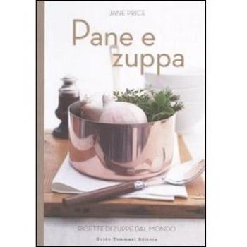 Pane e zuppa. Ricette di zuppe dal mondo