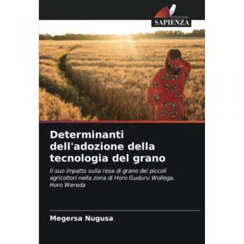 Determinanti dell'adozione della tecnologia del grano: Il suo impatto sulla resa di grano dei piccoli agricoltori nella zona di Horo Guduru Wollega, Horo Wereda