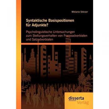 Syntaktische Basispositionen für Adjunkte? Psycholinguistische Untersuchungen zum Stellungsverhalten von Frameadverbialen und Satzadverbialen