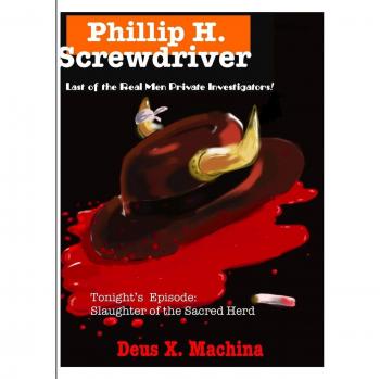 Phillip H. Screwdriver, Last of the Real Men Private Investigators