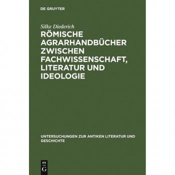 Römische Agrarhandbücher zwischen Fachwissenschaft Literatur und Ideologie