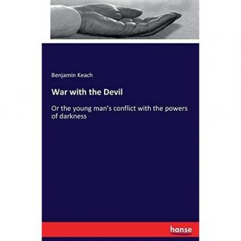 War with the Devil: Or the young man's conflict with the powers of darkness