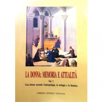 La donna: memoria e attualità. Una lettura secondo l'Antropologia, la teologia e la bioetica (Vol. 1)