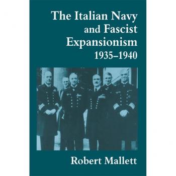 The Italian Navy and Fascist Expansionism 1935-1940