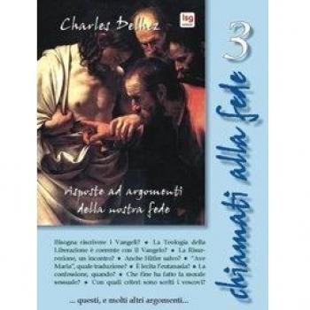 Chiamati alla fede. Risposte ad argomenti della nostra fede