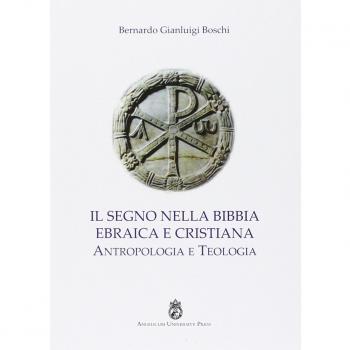 Il segno nella Bibbia ebraica e cristiana. Antropologia e teologia
