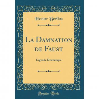 La Damnation de Faust: Légende Dramatique