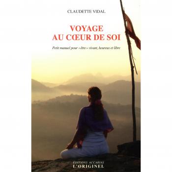 Voyage au coeur de soi : Petit manuel pour être vivant, heureux et libre
