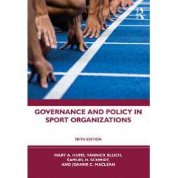 Governance and Policy in Sport Organizations by Mary A. Hums, Routledge N. Y