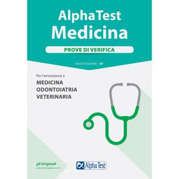 Alpha Test. Medicina. Prove di verifica. Per l'ammissione a medicina, odontoiatria, veterinaria