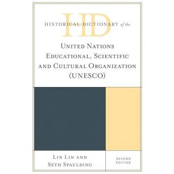 Historical Dictionary of the United Nations Educational, Scientific and Cultural Organization (UNESCO), Second Edition (Historical Dictionaries of International Organizations)