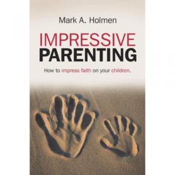 Impressive Parenting: How to Impress Faith on Your Children.