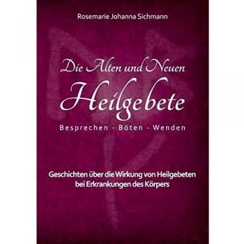 Die Alten und Neuen Heilgebete: Geschichten über die Wirkung von Heilgebeten bei Erkrankungen des Körpers (Tapa blanda).
