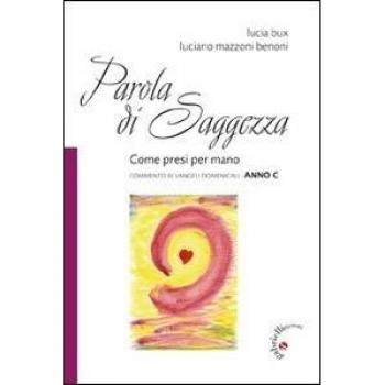 Parola di saggezza. Come presi per mano. Commento ai Vangeli domenicali anno C