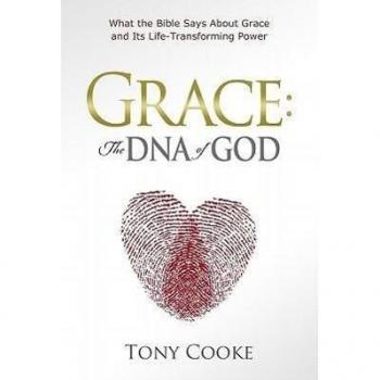 Tony Cooke Grace: The Dna Of God: What The Bible Says About Grace And Its Life-Transforming Power