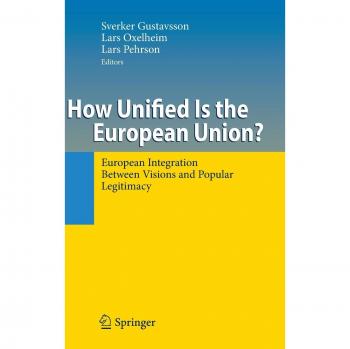 How Unified Is the European Union?: European Integration Between Visions and Popular Legitimacy