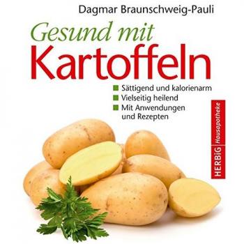 Gesund mit Kartoffeln: Sättigend und kalorienarm. Vielseitig heilend. Mit Anwendungen und Rezepten (Herbig Hausapotheke)