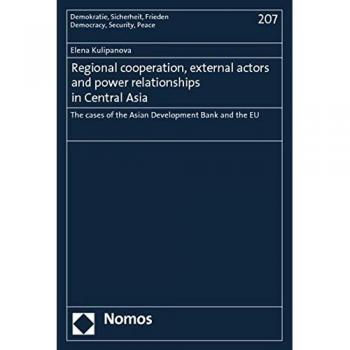 Regional cooperation, external actors and power relationships in Central Asia: The cases of the Asian Development Bank and the EU