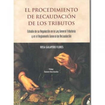 El procedimiento de recaudación de los tributos. Estudio de su regulación en la Ley General Tributaria y en el Reglamento General de Recaudación