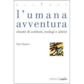 L' umana avventura. Ritratti di scrittori, teologi e artisti