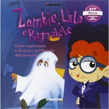 Zombie, urla e ragnatele. Come organizzare la festa più terrificante dell'universo. Timbuktu. Con App per tablet e smartphone