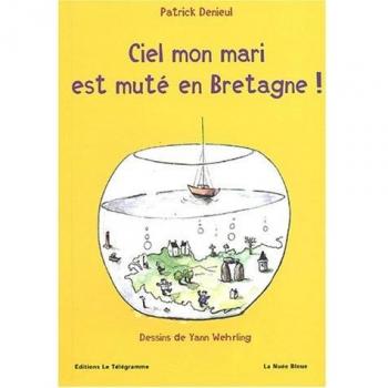 Ciel mon mari est muté en Bretagne ! : Manuel de savoir-vivre à la mode de Bretagne