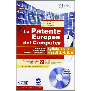 La patente europea del computer. Office 2010, Word, Excel, Access, PowerPoint. Syllabus 5.0 moduli 3, 4, 5, 6