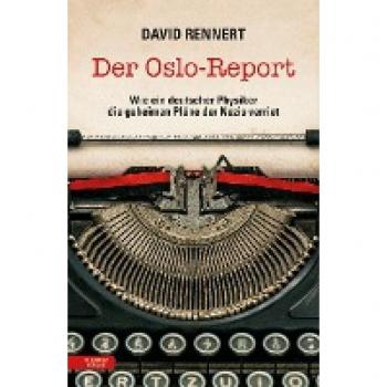 Der Oslo-Report: Wie ein deutscher Physiker die geheimen Pläne der Nazis verriet
