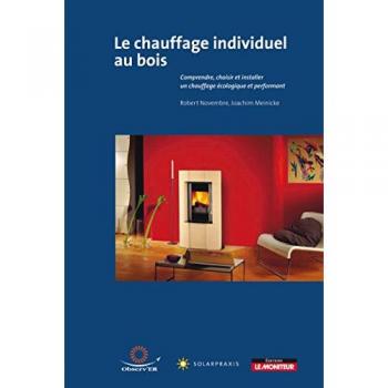 Chauffage individuel au bois : comprendre, choisir et installer un chauffage écologique et performant