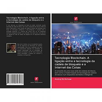 Kirilichew, Andrej: Tecnologia Blockchain. A ligação entre a tecnologia da cadeia de bloqueio e a Internet das Coisas
