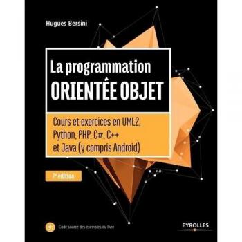 La programmation orientée objet -: Cours et exercices en UML2, Python, PHP, C#,C++ et Java (y compris Android)