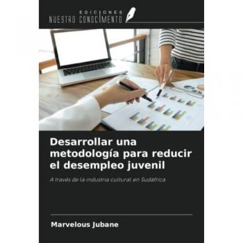 Desarrollar una metodología para reducir el desempleo juvenil: A través de la industria cultural en Sudáfrica