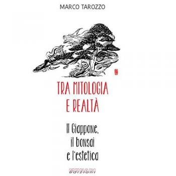 Tra mitologia e realtà. Il Giappone, il bonsai e l'estetica