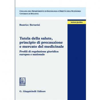Tutela della salute, principio di precauzione e mercato del medicinale. Profili di regolazione giuridica europea e nazionale