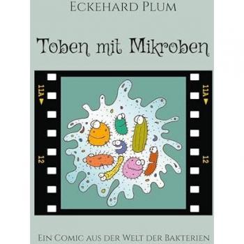 Toben mit Mikroben: Ein Comic aus der Welt der Bakterien